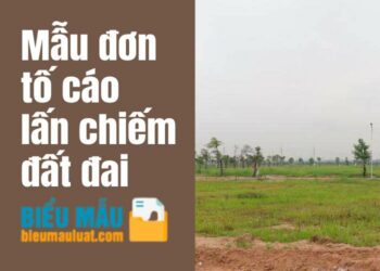 Mẫu đơn tố cáo lấn chiếm đất đai
