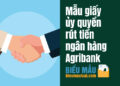 Mẫu giấy ủy quyền rút tiền ngân hàng Agribank