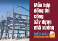 Mẫu hợp đồng thi công xây dựng nhà xưởng