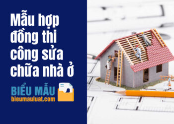 Mẫu hợp đồng thi công sửa chữa nhà ở
