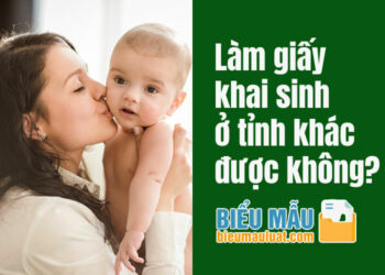 Làm giấy khai sinh ở tỉnh khác được không?