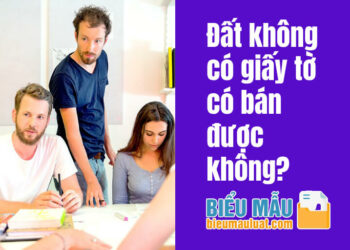 Đất không có giấy tờ có bán được không?