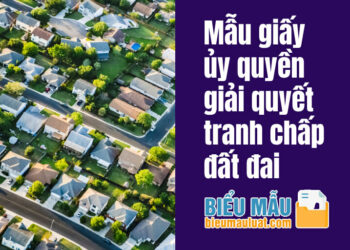 Mẫu giấy ủy quyền giải quyết tranh chấp đất đai